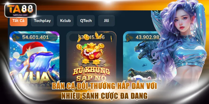 Bắn cá đổi thưởng hấp dẫn với nhiều sảnh cược đa dạng