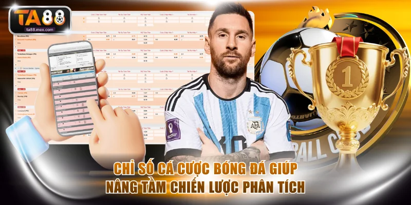 Chỉ số cá cược bóng đá giúp nâng tầm chiến lược phân tích