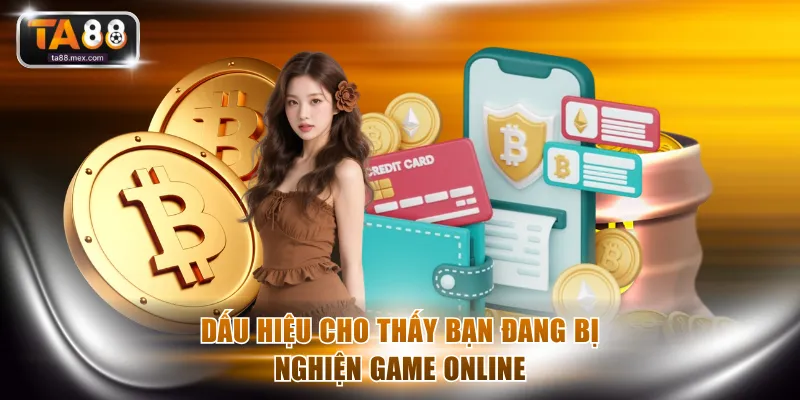 Dấu hiệu cho thấy bạn đang bị nghiện game online