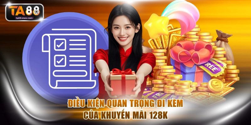 Điều kiện quan trọng đi kèm của khuyến mãi 128K