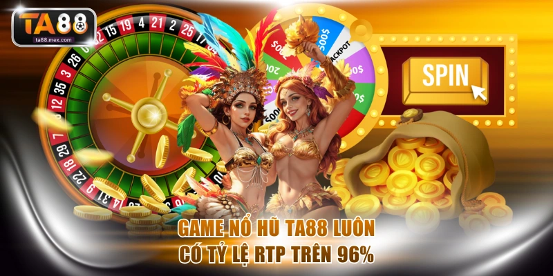 Game nổ hũ TA88 luôn có tỷ lệ RTP trên 96%