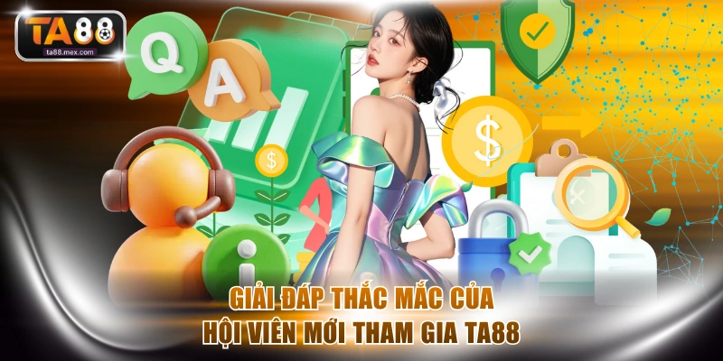 Giải đáp thắc mắc của hội viên mới tham gia TA88