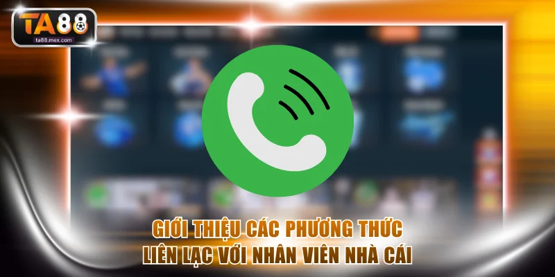 Giới thiệu các phương thức liên lạc với nhân viên nhà cái