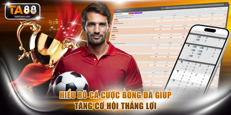 Hiểu rõ cá cược bóng đá giúp tăng cơ hội thắng lợi