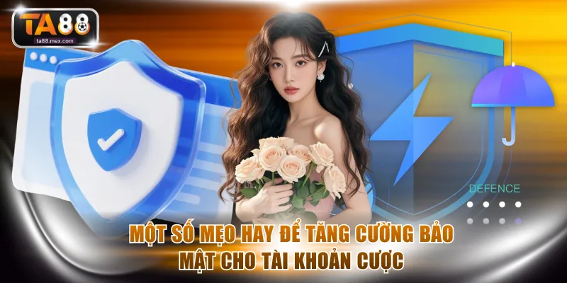 Một số mẹo hay để tăng cường bảo mật cho tài khoản cược