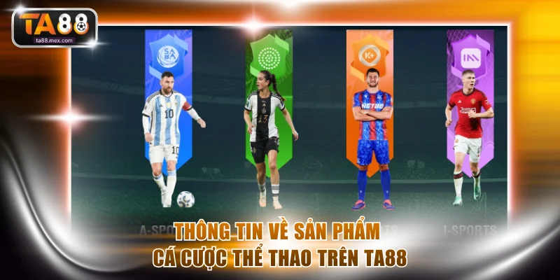 Thông tin khái quát về sản phẩm cá cược thể thao trên TA88