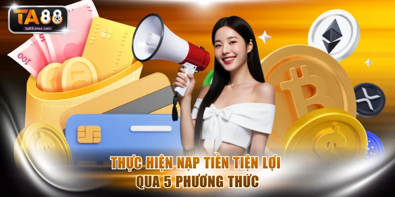 Thực hiện nạp tiền tiện lợi qua 5 phương thức