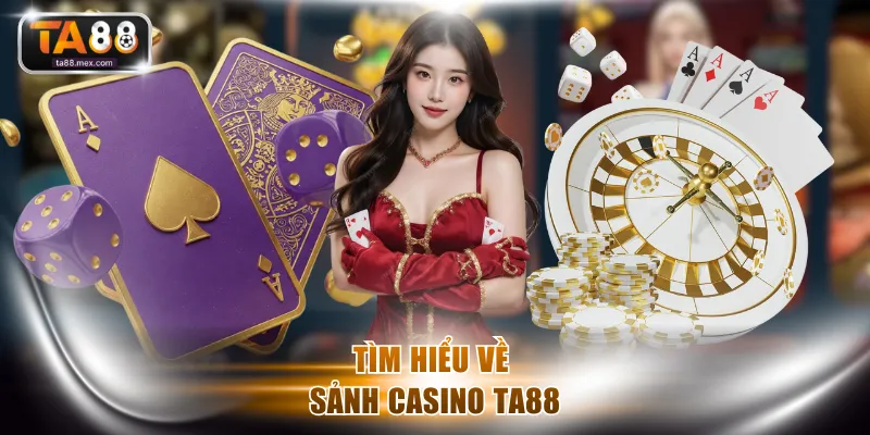 Tìm hiểu về sảnh Casino TA88