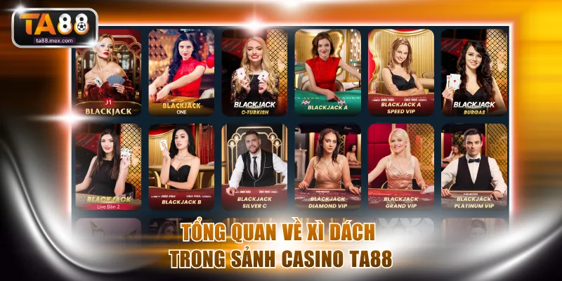 Tổng quan về Xì Dách trong sảnh casino TA88
